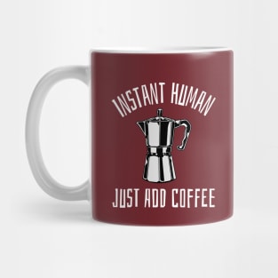 instant human just add coffee Mug